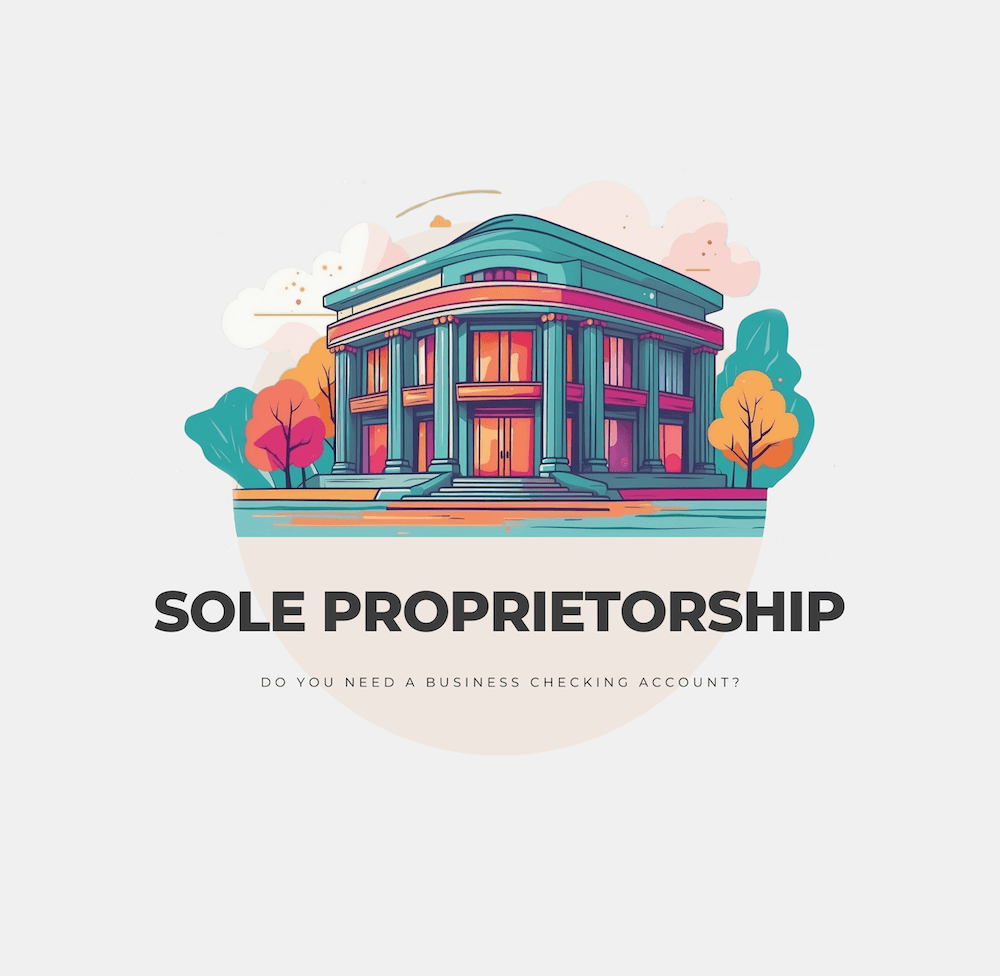 Do You Need a Business Checking Account for a Sole Proprietorship? (2024)